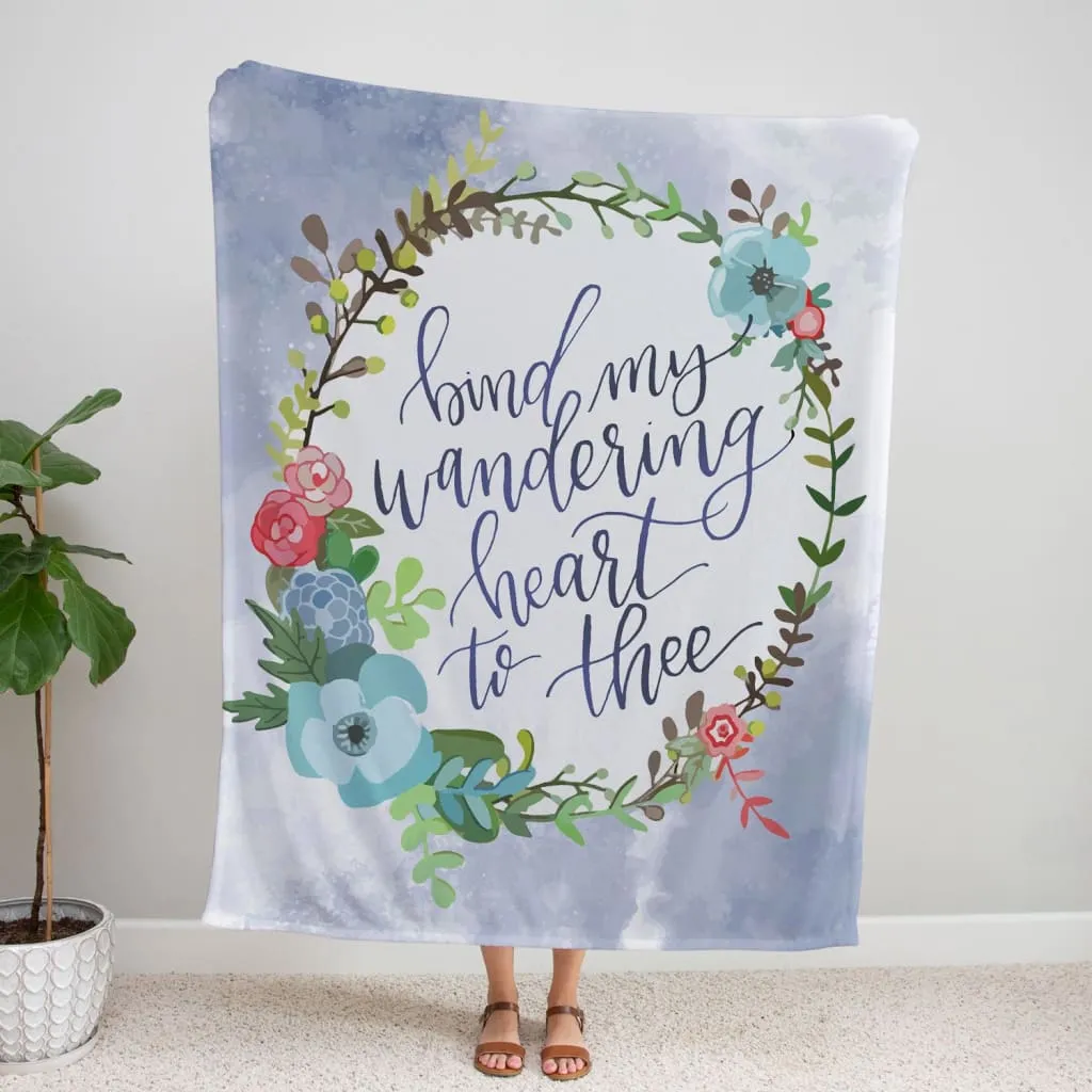 Bind My Wandering Heart To Thee Fleece Blanket - Christian Blanket - Bible Verse Blanket