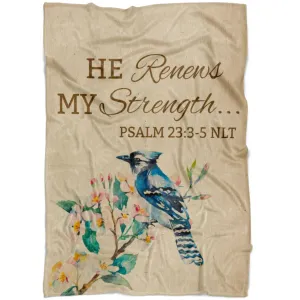 He Renews My Strength Psalm 233-5 Nlt Fleece Blanket - Christian Blanket - Bible Verse Blanket