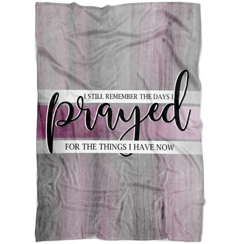 I Still Remember The Days I Prayed For The Things I Have Now 2 Fleece Blanket - Christian Blanket - Bible Verse Blanket